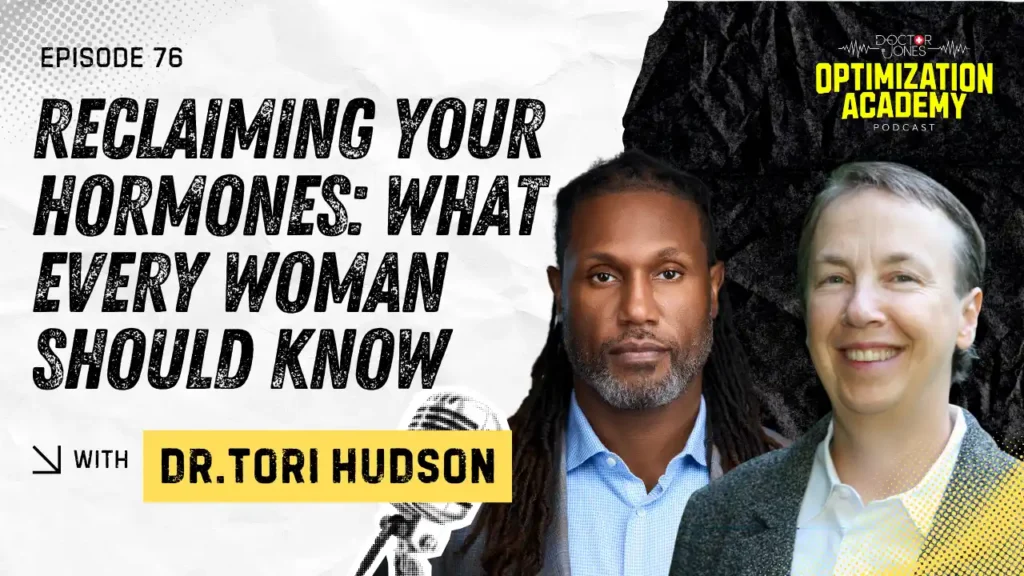 Podcast cover for Dr. Jones Optimization Academy Podcast, Episode 76, Reclaiming Your Hormones: What Every Woman Should Know with Dr. Tori Hudson.