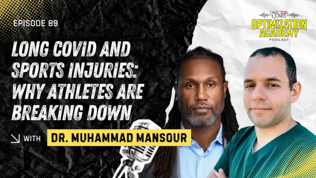 Doctor Jones Optimization Academy Podcast Episode 89: Long COVID and Sports Injuries featuring Dr. Muhammad Mansour.