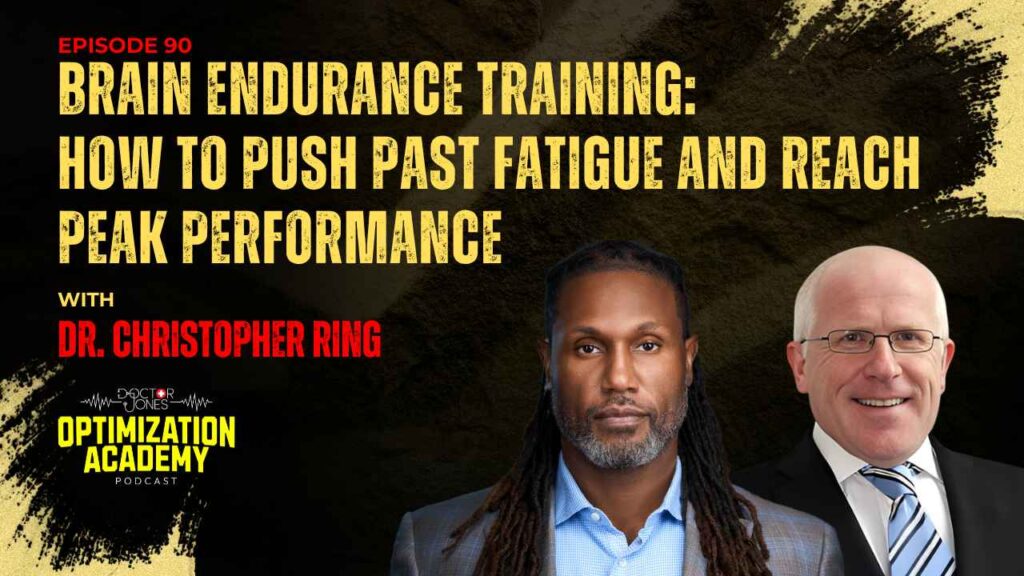 Podcast graphic for Episode 90 of Doctor Jones Optimization Academy, titled "Brain Endurance Training: How to Push Past Fatigue and Reach Peak Performance" featuring Dr. Christopher Ring.