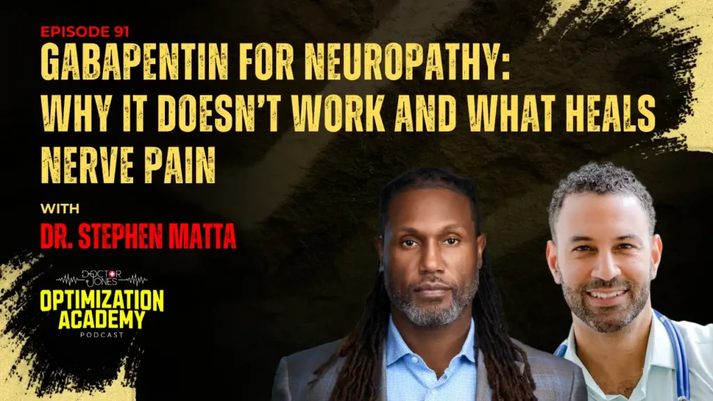 Doctor Jones Optimization Academy Podcast Episode 91 promo graphics featuring Dr. Stephen Matta, titled Gabapentin for Neuropathy: Why It Doesn’t Work and What Heals Nerve Pain.